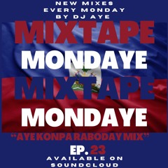 DJ AYE Presents Mixtape MondAye Ep.23 "AYE KONPA RABODAY MIX"