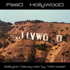 FeeD - HollyWooD  [ Babylon Decay Mix By TeKnoizer ]