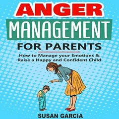[Read] [PDF EBOOK EPUB KINDLE] Anger Management for Parents: How to Manage Your Emoti