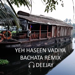Yeh Haseen Wadiya -Bachata Remix by 🎧DeeJay