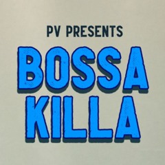 PV - Bossa Killa