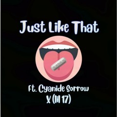 Just like that ft. (Cyanide Sorrow) X [lil 17]
