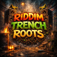 RIDDIM TRENCH ROOTS