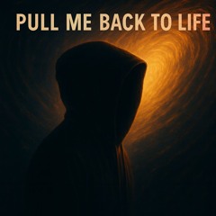Pull Me Back to Life