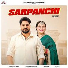 Sarpanchi (Full Song) Deepak Dhillon | Pardeep Sran | New Punjabi Songs 2024