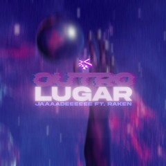 Outro Lugar (ft. Jaaaadeeeeee & Raken) [prod.JustBrenno & Jaaaadeeeeee]