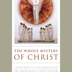 ebook read [pdf] ⚡ The Whole Mystery of Christ: Creation as Incarnation in Maximus Confessor Full