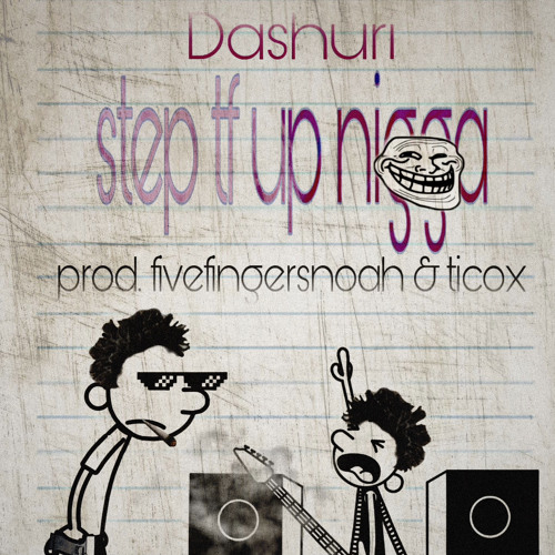 step tf up nigga prod. fivefingersnoah & ticox