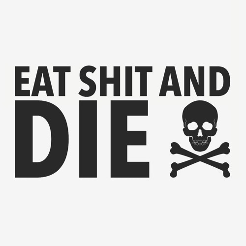 eat shit and die by.KanE2SanE(Prod.POPPA)