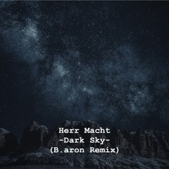 Herr Macht -Dark Sky- (B.aron Remix)