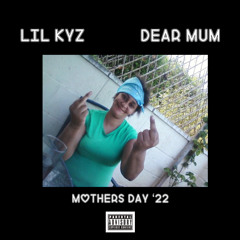 LIL KYZ - DEAR MUM (MOTHERS DAY ‘22)
