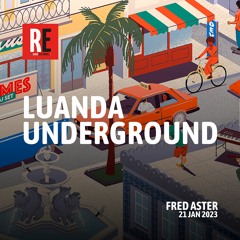 RE - LUANDA UNDERGROUND EP 14 by FRED ASTER I 2022-01-21