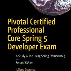 GET PDF 📬 Pivotal Certified Professional Core Spring 5 Developer Exam: A Study Guide