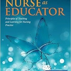 Get PDF 💛 Nurse as Educator: Principles of Teaching and Learning for Nursing Practic