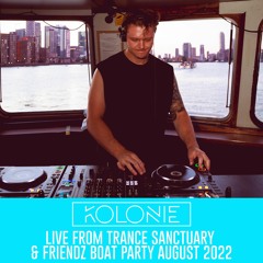 Kolonie Live From Trance Sanctuary & Friendz Boat Party August 2022