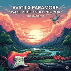 Wake Me Up X Still Into You - Avicii X Paramore (Chris Eagle Edit)
