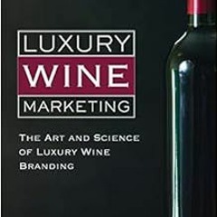 GET KINDLE PDF EBOOK EPUB Luxury Wine Marketing: The art and science of luxury wine branding by Pete