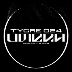 Tygre 024 // UMBRA