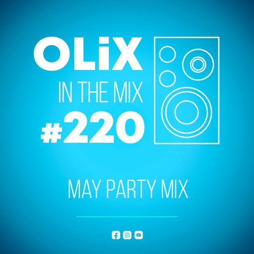 OLiX in the Mix - 220 - May Party Mix