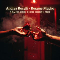 Andrea Bocelli – Besame Mucho (SAMED GUR Tech House Remix)