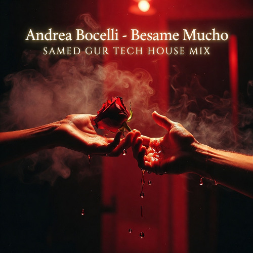 Andrea Bocelli – Besame Mucho (SAMED GUR Tech House Remix)