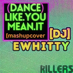 Dance Like You Mean It (Killers MashupCover)