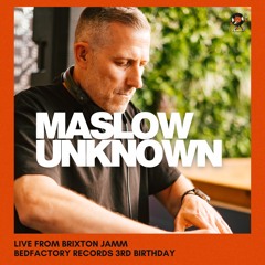 Mix - Maslow Unknown - Live at Bedfactory 3rd Birthday