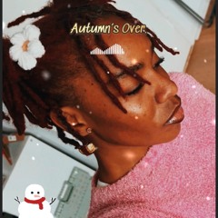 Autumn’s Over. (A Testimony)