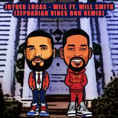 Joyner Lucas - Will Ft. Will Smith (Zephaniah Vibes Dub Remix)