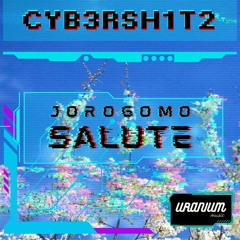 Cyb3r$h!tz - Jorogomo Salute