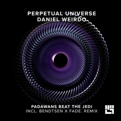 Perpetual Universe X Daniel Weirdo - Padawans Beat The Jedi (Fade - Bendtsen Remix)