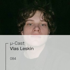µ-Cast > Vlas Leskin