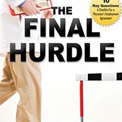 [Read] KINDLE 📚 The Final Hurdle: A Physician's Guide to Negotiating a Fair Employme