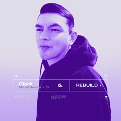 Glock > Mixed Sessions 01 > Rebuild