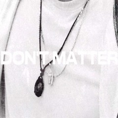 Don’t Matter (prod.rimaThugger)