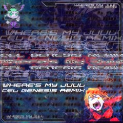 Where's My Juul (Cel Genesis Remix)