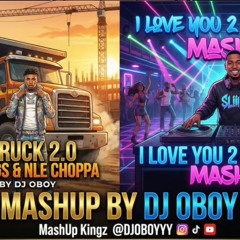 Kinfolk Thugs & NLE Choppa - Dump Truck 2.0 X DJ Sliink - I Love You 2 (MASHUP by DJ Oboy)