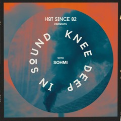 Hot Since 82 Presents: Knee Deep In Sound with Sohmi