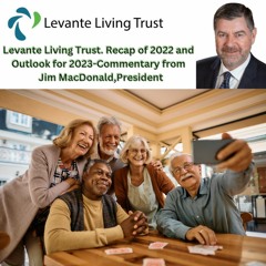 Levante Living Trust recap of 2022 and outlook for 2023 with Jim MacDonald, President