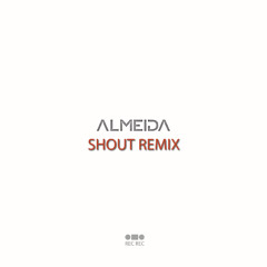 Almeida - Shout Remix (Extended Mix)