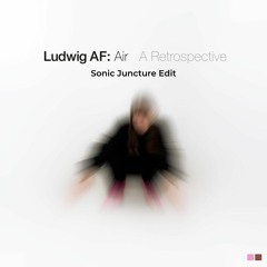 Ludwig A.F . - Air (Sonic Juncture Edit)