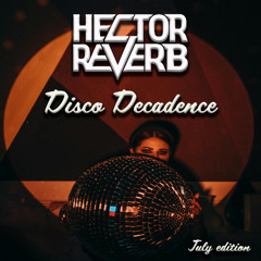 Hector Reverb Disco Decadence July 25