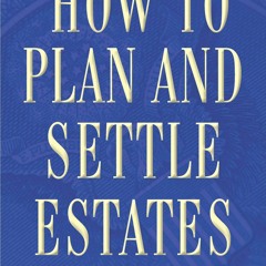 [PDF READ ONLINE] How to Plan and Settle Estates