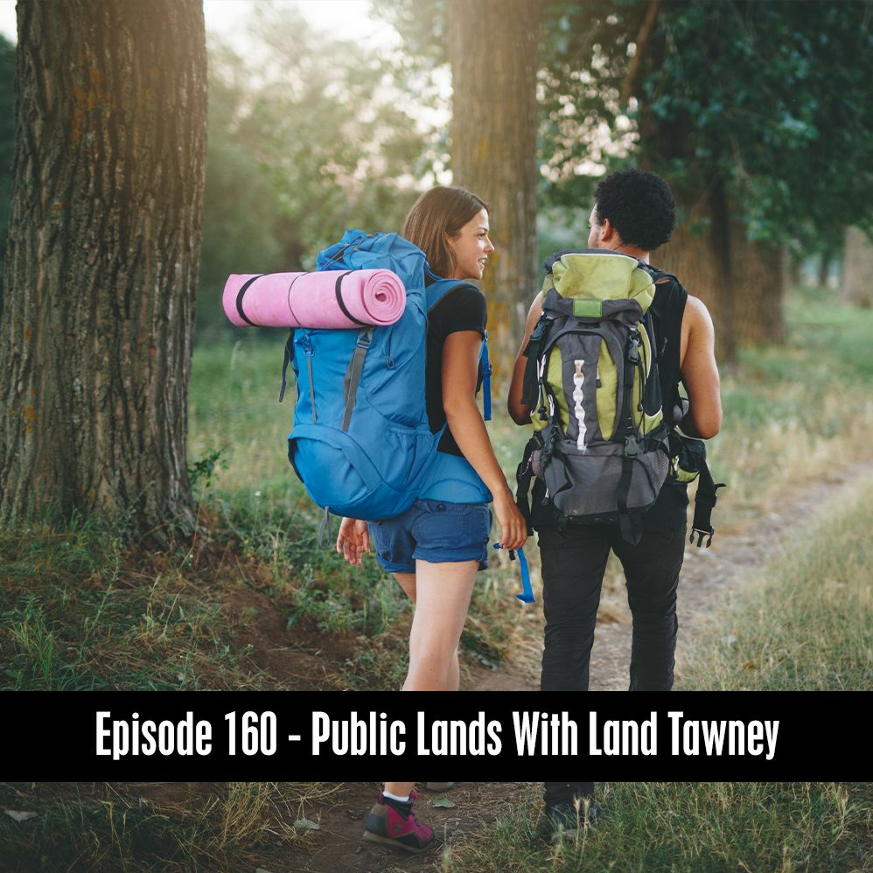 Episode 160 - Public Lands with Land Tawney