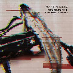 Martin Merz - Highlights (Extrawelt Laser Blazer Remix)