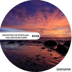 OUT NOW: ESCHATON & PARALLEL - AM-PM EXTENDED (Omni144)