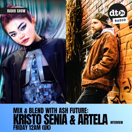 Mix & Blend #005 with Ash Future: Kristo Senia & Artela Interview