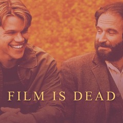 Film is Dead Episode 15 - Good Will Hunting
