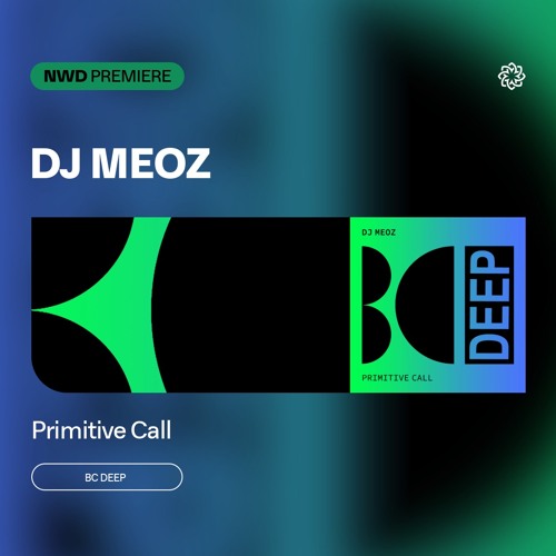 NWD PREMIERE | Dj Meoz - Primitive Call [BC Deep]