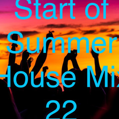 The Start Of Summer House Mix 22